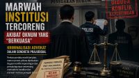 Marwah Institusi Tercoreng Akibat Oknum yang “Berkuasa”: Kriminalisasi Advokat dalam Sengketa Prajudisial.