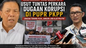 Masyarakat Riau Desak KPK Usut Tuntas Dugaan Korupsi di PUPR PKPP: “Jangan Tebang Pilih, Jangan Jadi Alat Politik, Pulihkan Nama Baik yang Tak Bersalah”